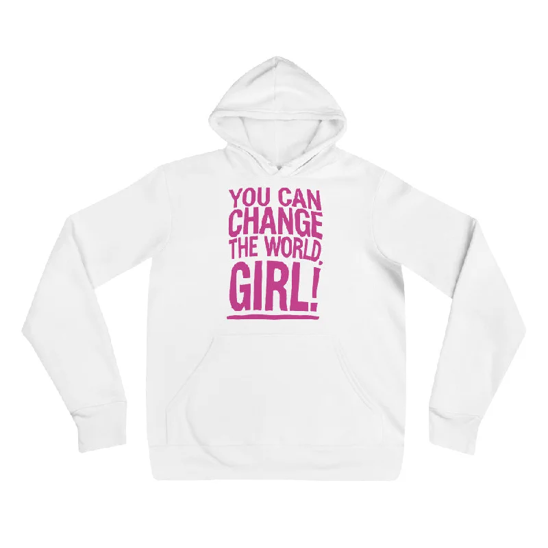 BEST FIT, BEST FEEL FLEECE HOODIE - YOU CAN CHANGE THE WORLD GIRL!