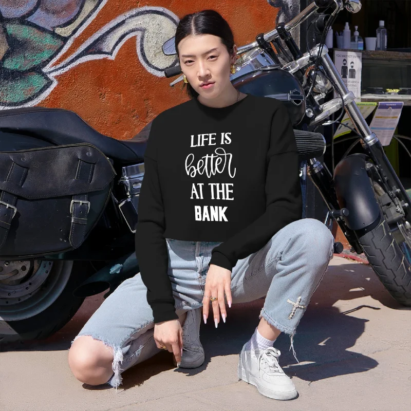 Women's Cropped Sweatshirt - Life is Better at the BANK