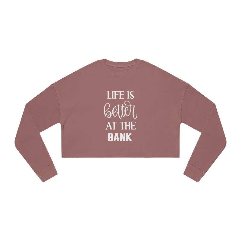 Women's Cropped Sweatshirt - Life is Better at the BANK